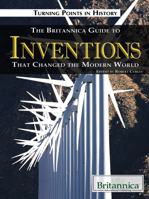 Title details for The Britannica Guide to Inventions That Changed the Modern World by Britannica Educational Publishing - Available
